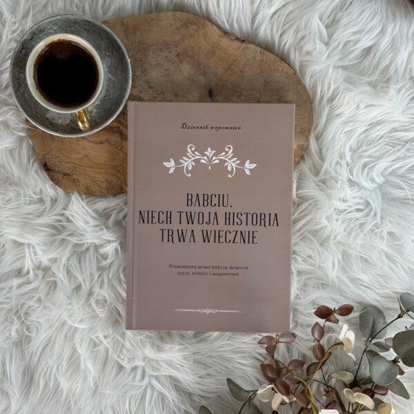 Książka wspomnień dla babci – Babciu, niech Twoja historia trwa wiecznie